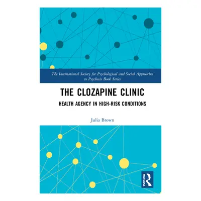 "The Clozapine Clinic: Health Agency in High-Risk Conditions" - "" ("Brown Julia E. H.")