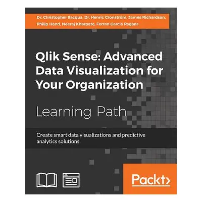 "Qlik Sense: Advanced Data Visualization for Your Organization: Create smart data visualizations