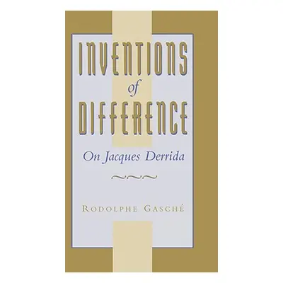 "Inventions of Difference: On Jacques Derrida" - "" ("Gasche Rodolphe")