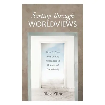 "Sorting through Worldviews" - "" ("Kline Rick")