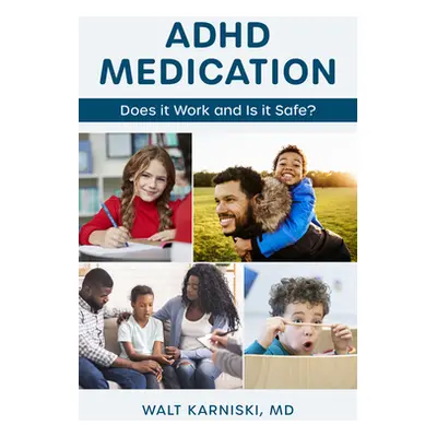 "ADHD Medication: Does It Work and Is It Safe?" - "" ("Karniski Walt")