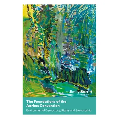 "The Foundations of the Aarhus Convention: Environmental Democracy, Rights and Stewardship" - ""