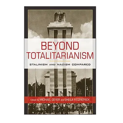 "Beyond Totalitarianism: Stalinism and Nazism Compared" - "" ("Geyer Michael")