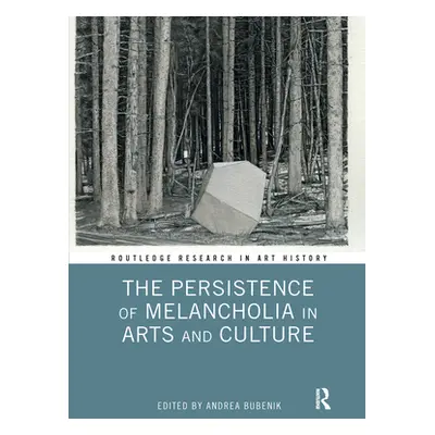 "The Persistence of Melancholia in Arts and Culture" - "" ("Bubenik Andrea")