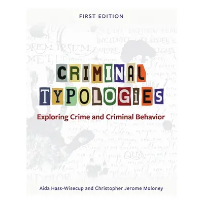 "Criminal Typologies: Exploring Crime and Criminal Behavior" - "" ("Hass-Wisecup Aida y.")