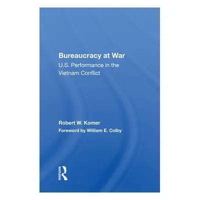 "Bureaucracy at War: U.S. Performance in the Vietnam Conflict" - "" ("Komer Robert W.")