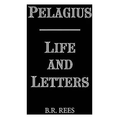 "Pelagius: Life and Letters" - "" ("Rees B. R.")