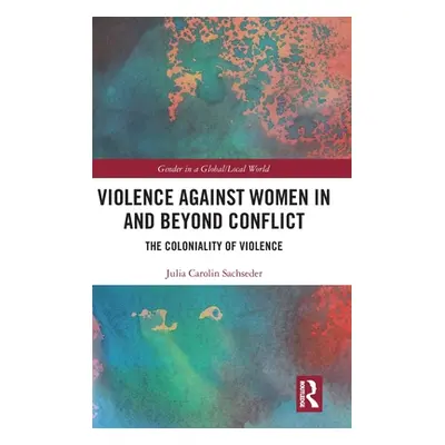 "Violence against Women in and beyond Conflict: The Coloniality of Violence" - "" ("Sachseder Ju