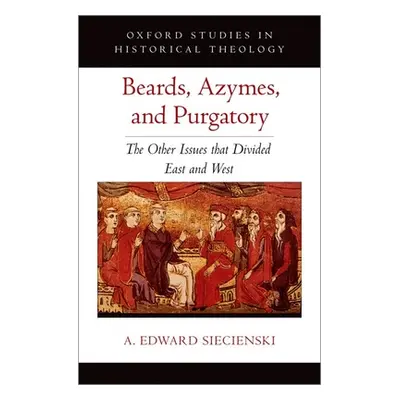 "Beards, Azymes, and Purgatory: The Other Issues That Divided East and West" - "" ("Siecienski A