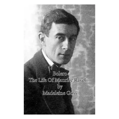 "Bolero - The Life of Maurice Ravel" - "" ("Goss Madeleine")