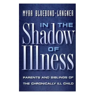 "In the Shadow of Illness: Parents and Siblings of the Chronically Ill Child" - "" ("Bluebond-La