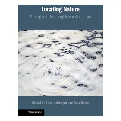 "Locating Nature: Making and Unmaking International Law" - "" ("Natarajan Usha")