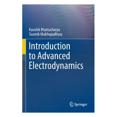 "Introduction to Advanced Electrodynamics" - "" ("Bhattacharya Kaushik")