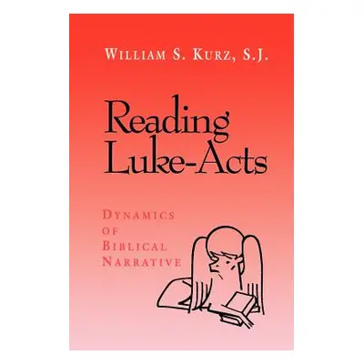 "Reading Luke--Acts: Dynamics of Biblical Narrative" - "" ("Kurz William S.")