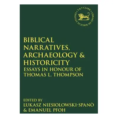 "Biblical Narratives, Archaeology and Historicity: Essays in Honour of Thomas L. Thompson" - "" 