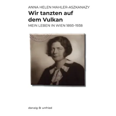 "Wir tanzten auf dem Vulkan" - "" ("Mahler-Aszkanazy Anna Helen")