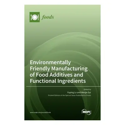 "Environmentally Friendly Manufacturing of Food Additives and Functional Ingredients" - "" ("Lu 