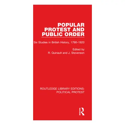 "Popular Protest and Public Order: Six Studies in British History, 1790-1920" - "" ("Quinault R.