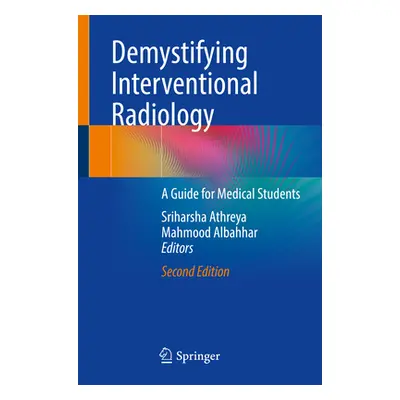 "Demystifying Interventional Radiology: A Guide for Medical Students" - "" ("Athreya Sriharsha")