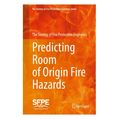 "Predicting Room of Origin Fire Hazards" - "" ("The Society of Fire Protection Engineers")