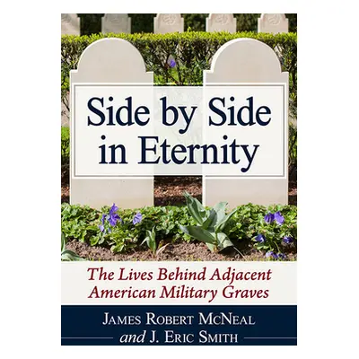 "Side by Side in Eternity: The Lives Behind Adjacent American Military Graves" - "" ("McNeal Jam