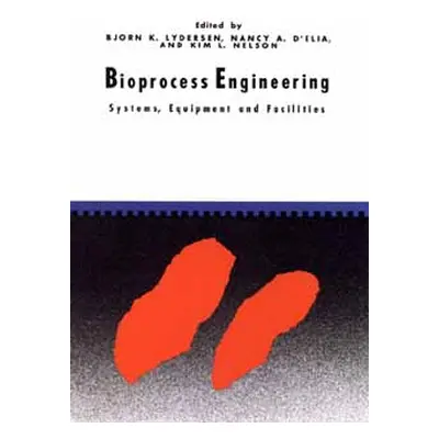 "Bioprocess Engineering: Systems, Equipment and Facilities" - "" ("Lydersen Bjorn K.")