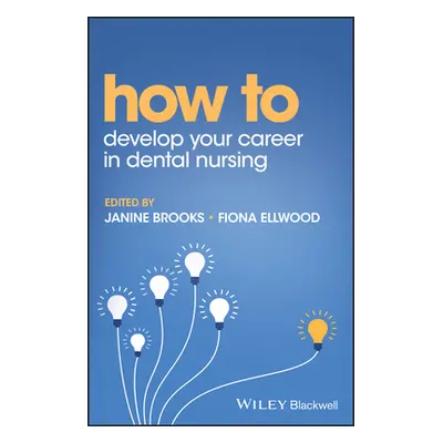 "How to Develop Your Career in Dental Nursing" - "" ("Brooks Janine")