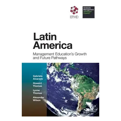 "Latin America: Management Education's Growth and Future Pathways" - "" ("Alvarado Gabriela")