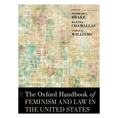 "The Oxford Handbook of Feminism and Law in the United States" - "" ("Brake Deborah L.")