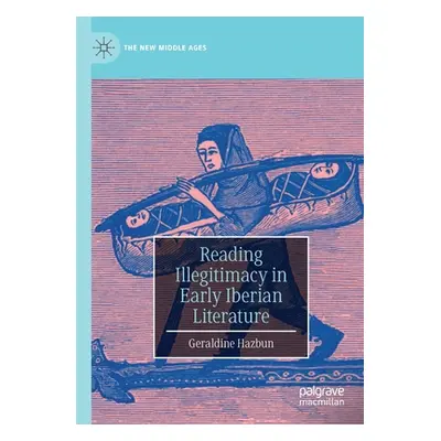 "Reading Illegitimacy in Early Iberian Literature" - "" ("Hazbun Geraldine")