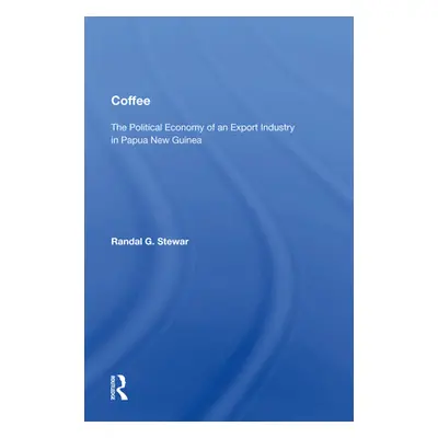 "Coffee: The Political Economy of an Export Industry in Papua New Guinea" - "" ("Stewart Randal 