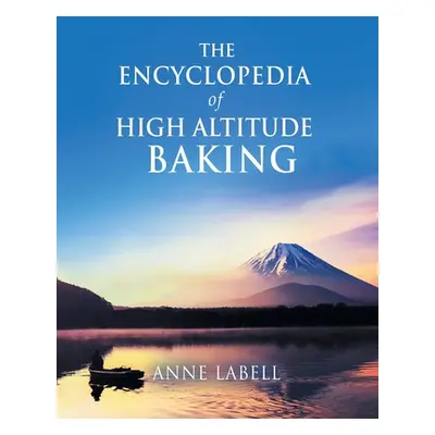 "The Encyclopedia Of High Altitude Baking" - "" ("Labell Anne")