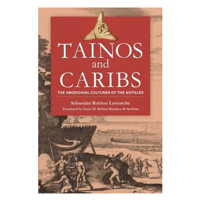 "Tainos and Caribs: The Aboriginal Cultures of the Antilles" - "" ("Robiou LaMarche Sebastin")