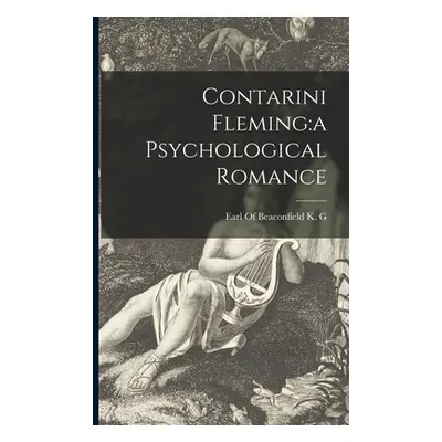 "Contarini Fleming: a Psychological Romance" - "" ("Earl of Beaconfield K G")