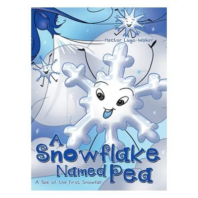 "A Snowflake Named Pea: A Tale of the First Snowfall" - "" ("Lugo-Walker Hector")