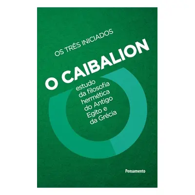 Caibalion - Nova edio (Os Trs Iniciados)