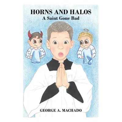 "Horns and Halos: A Saint Gone Bad" - "" ("Machado George A.")