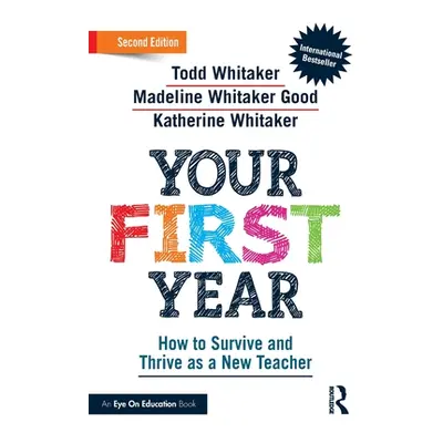 "Your First Year: How to Survive and Thrive as a New Teacher" - "" ("Whitaker Todd")