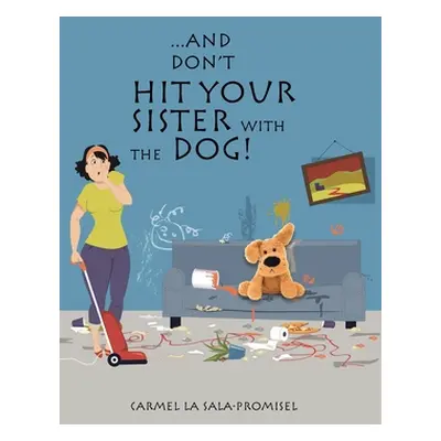 "...And Don't Hit Your Sister with the Dog!" - "" ("La Sala-Promisel Carmel")