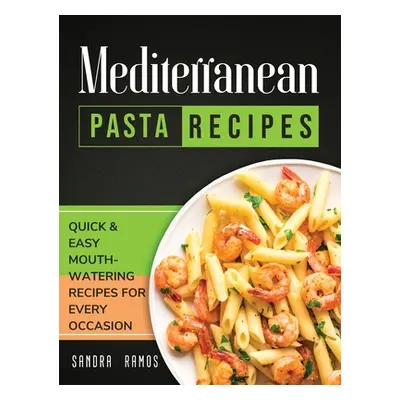 "Mediterranean Pasta Recipes: Quick and Easy Mouth Watering Recipes for Every Occasion" - "" ("R