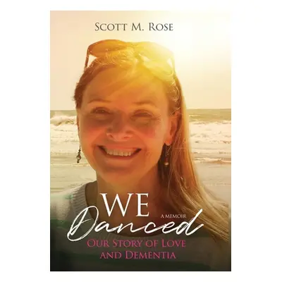 "We Danced: Our Story of Love and Dementia" - "" ("Rose Scott M.")