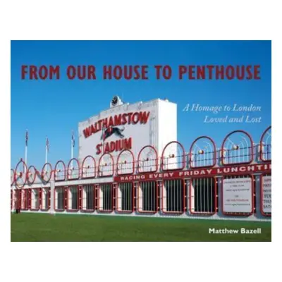 "From Our House to Penthouse" - "A Homage to London Loved and Lost" ("Bazell Matthew")