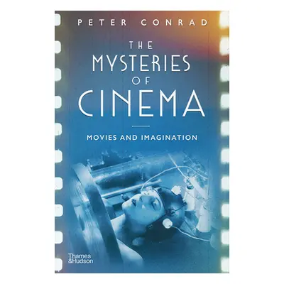 "The Mysteries of Cinema: Movies and Imagination" - "" ("Conrad Peter")