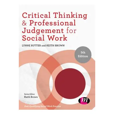 "Critical Thinking and Professional Judgement for Social Work" - "" ("Rutter Lynne")