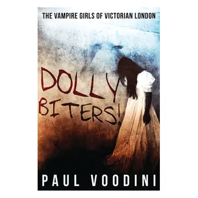 "Dolly Biters - The Vampire Girls of Victorian London: A Victorian Horror Anthology" - "" ("Vood