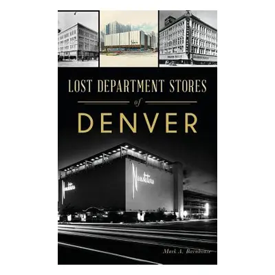 "Lost Department Stores of Denver" - "" ("Barnhouse Mark A.")