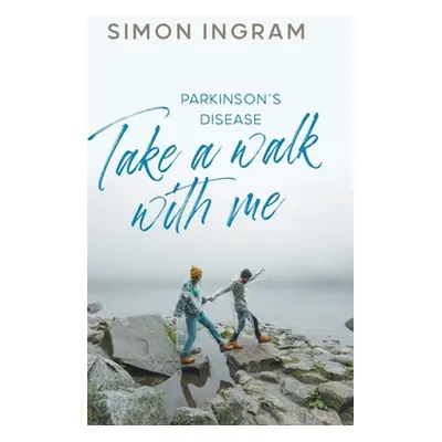 "Parkinson's Disease: Take a Walk With Me" - "" ("Ingram Simon")