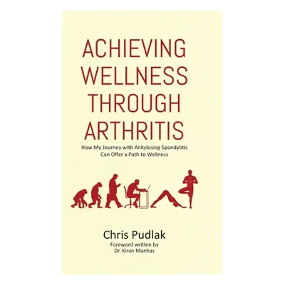 "Achieving Wellness Through Arthritis: How My Journey with Ankylosing Spondylitis Can Offer a Pa