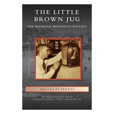 "Little Brown Jug: The Michigan-Minnesota Football Rivalry" - "" ("Magee Ken")