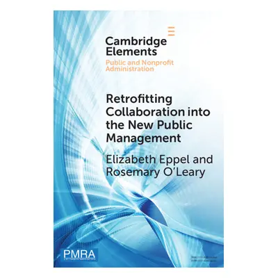 "Retrofitting Collaboration into the New Public Management" - "" ("Eppel Elizabeth")